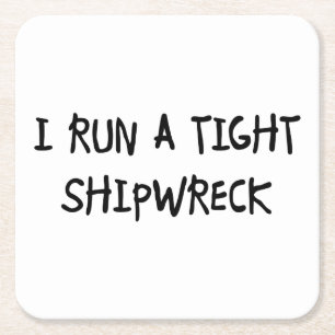I Run a Tight Shipwreck Square Paper Coaster