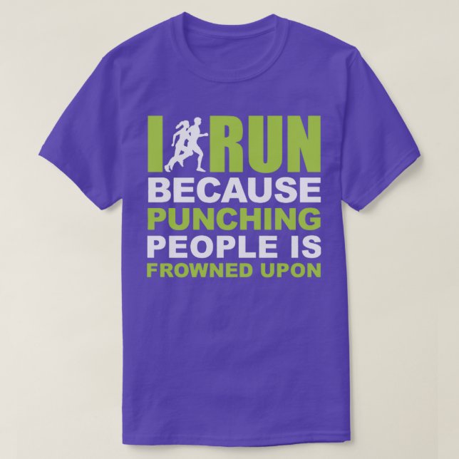 I Run Beause Punching People Is Frowned Upon T-Shirt (Design Front)