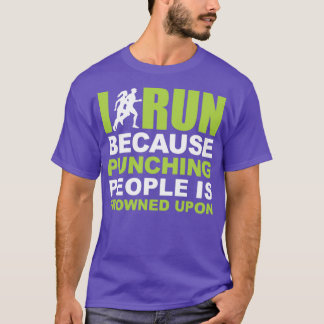 I Run Beause Punching People Is Frowned Upon T-Shirt
