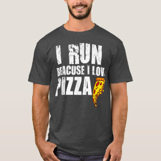 I Run Because I Love Pizza Funny Pizza Fast Food L T-Shirt