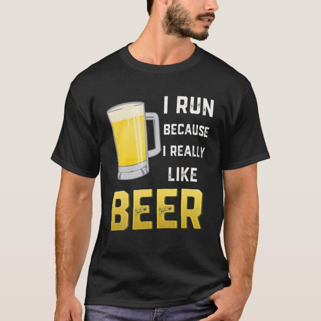 I Run Because I Really Like Beer T-Shirt (Front)