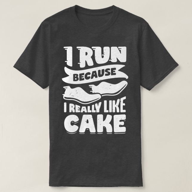 I Run Because I Really Like Cake  T-Shirt (Design Front)