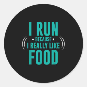 I Run Because I Really Like Food Funny Running Mot Classic Round Sticker