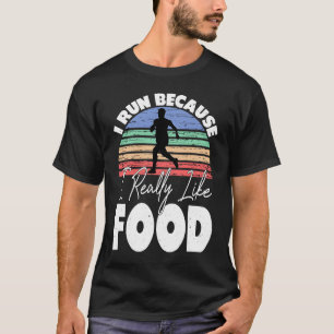 I Run Because I Really Like Food  Runner T-Shirt