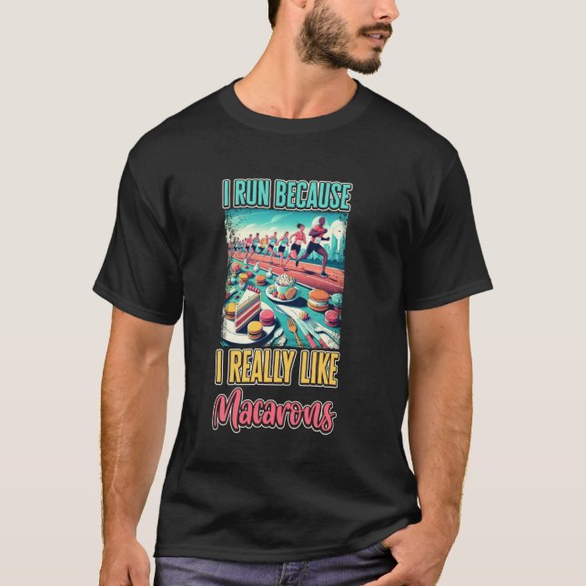 I Run Because I Really Like Macarons T-Shirt (Front)