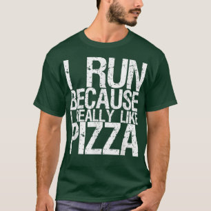 I Run Because I Really Like Pizza1238 T-Shirt