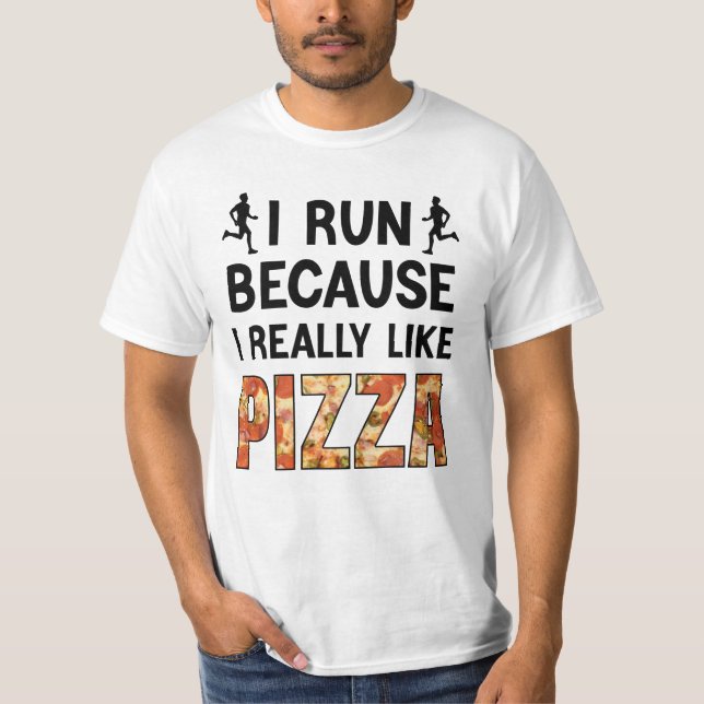 I Run Because I Really Like Pizza, Funny running T-Shirt (Front)