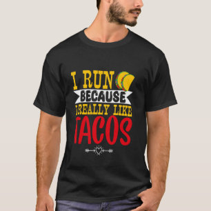 I Run Because I Really Like Tacos Funny Trail Runn T-Shirt