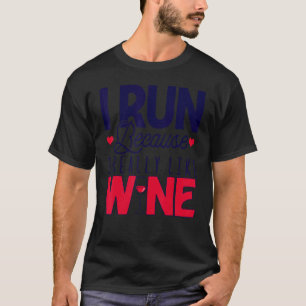 I Run Because I Really Like Wine Runner Drinking T-Shirt