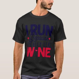 I Run Because I Really Like Wine Runner Drinking T-Shirt