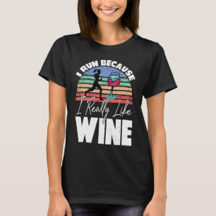 I Run Because I Really Like Wine Runner Drinking T-Shirt