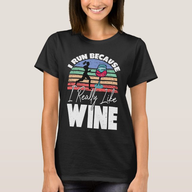 I Run Because I Really Like Wine  Runner Drinking  T-Shirt (Front)