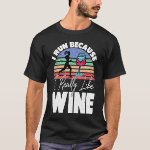 I Run Because I Really Like Wine Runner Drinking T-Shirt