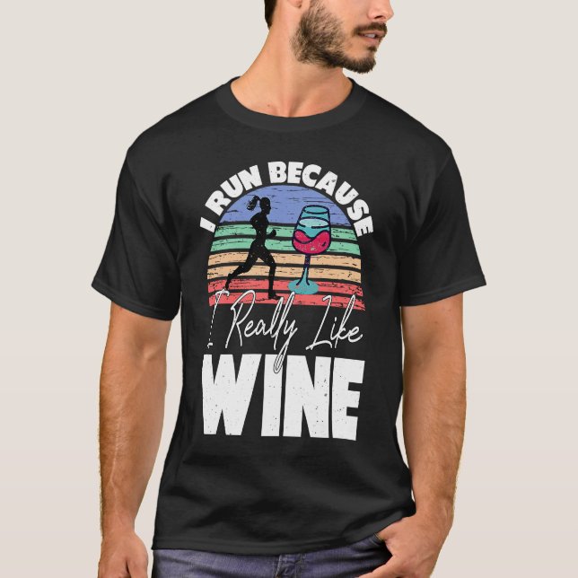 I Run Because I Really Like Wine  Runner Drinking  T-Shirt (Front)