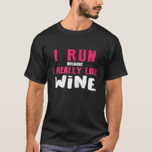 I Run Because I Really Like Wine S T-Shirt