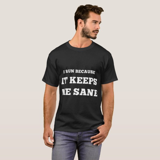 i run because it keeps me sane run T-Shirt (Front Full)