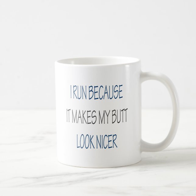 I Run Because It Makes My Butt Look Nicer Coffee Mug (Right)