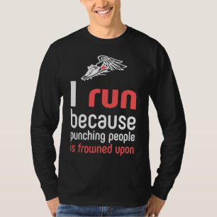 I Run Because Punching People Is Frowned Upon Runn T-Shirt