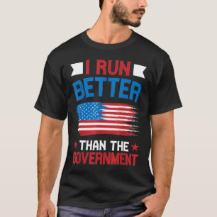 I Run Better Than The Government  Funny Political  T-Shirt