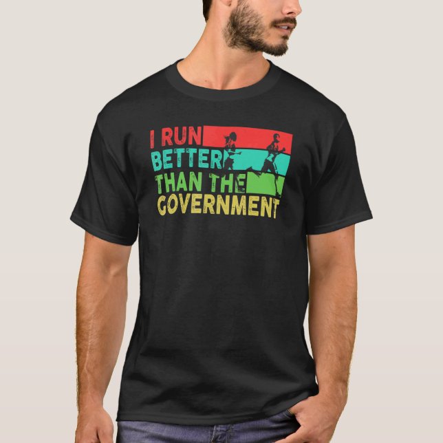 I Run Better Than The Government  Runner Running T-Shirt (Front)
