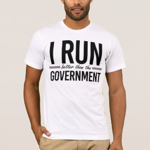 I run better than the government T-Shirt