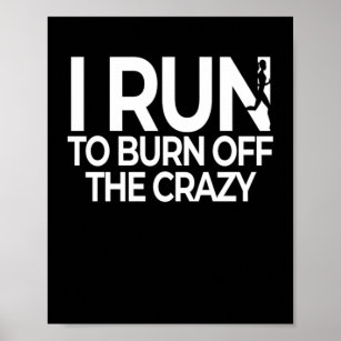 I Run Burn Off Crazy Run Poster