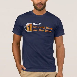 I run, but...I'm only here for the beer! T-Shirt