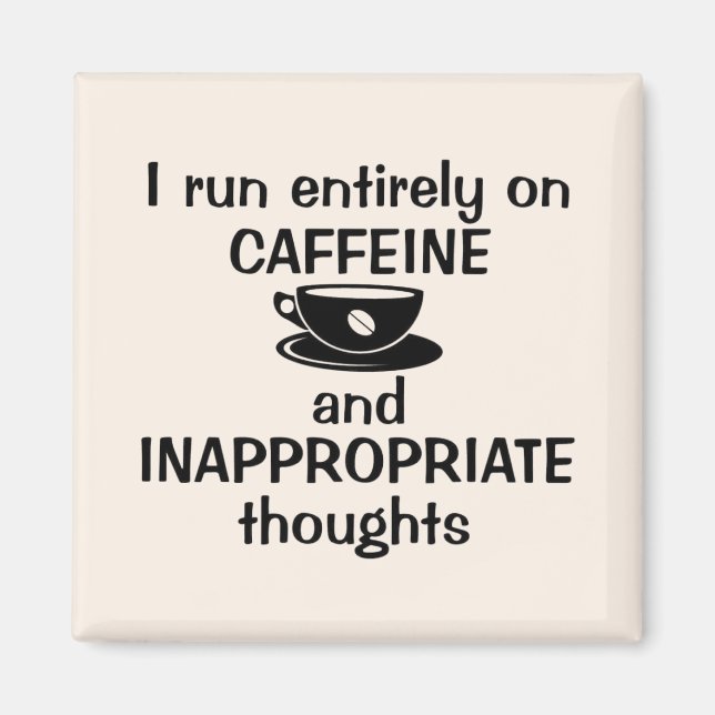 I Run Entirely on Caffeine Magnet (Front)