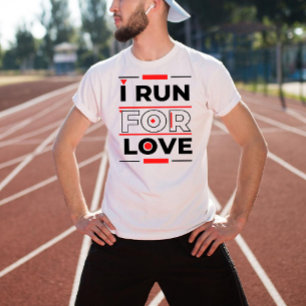 I run for love motivational quote about running T-Shirt