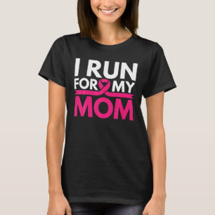 I Run For My Mom Walk Breast Cancer Awareness T-Shirt
