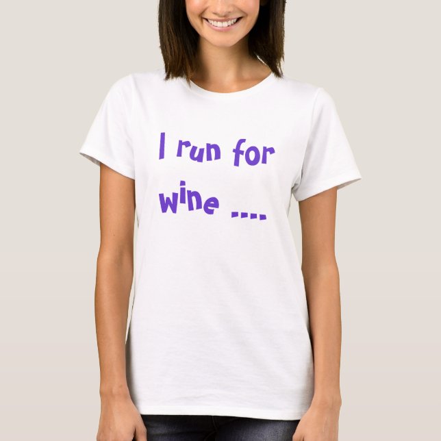 I run for wine .... and I whine wh... - Customised T-Shirt (Front)