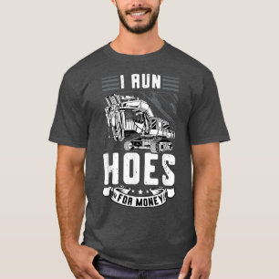 I run hoes for money boys turning Construction tru T-Shirt