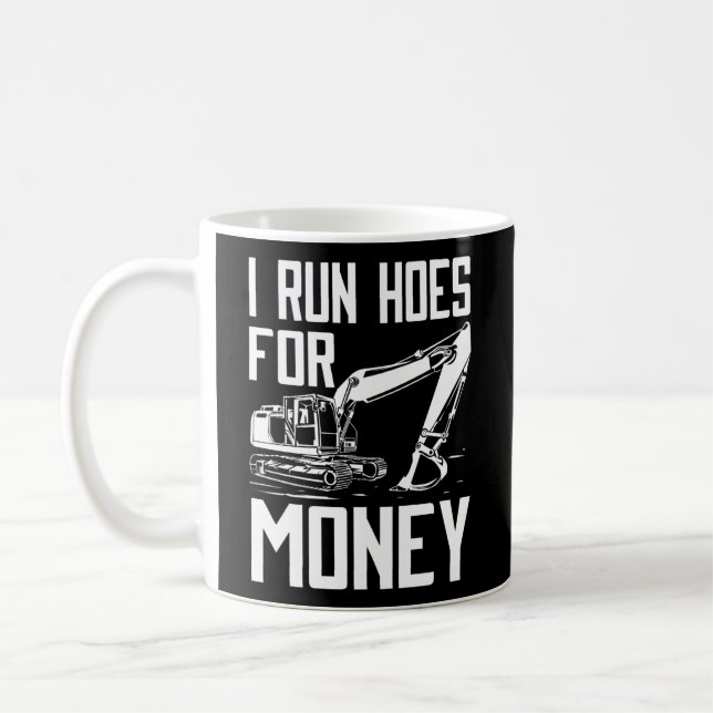 I Run Hoes For Money Construction Excavator Coffee Mug (Left)