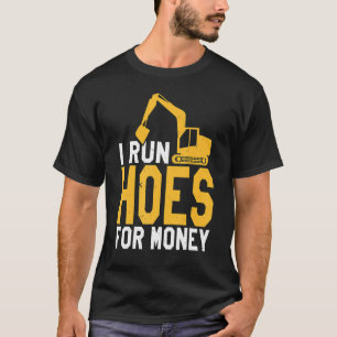 I Run Hoes For Money Construction Operator Excavat T-Shirt