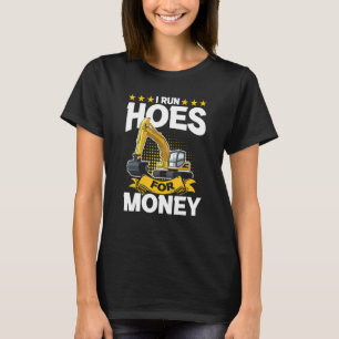I Run Hoes For Money – Excavator T-Shirt