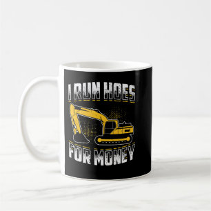 I run hoes for money Funny Excavator   Coffee Mug