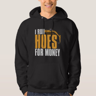 I Run Hoes for Money Funny Excavator Operator Quot Hoodie