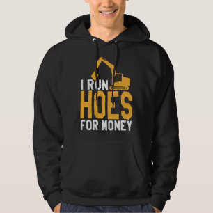 I Run Hoes For Money Funny Heavy Equipment Operato Hoodie
