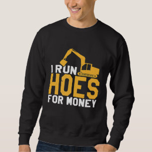 I Run Hoes For Money Heavy Equipment Operator Sweatshirt