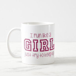 I Run Like a Girl Just Try to Keep Up Coffee Mug