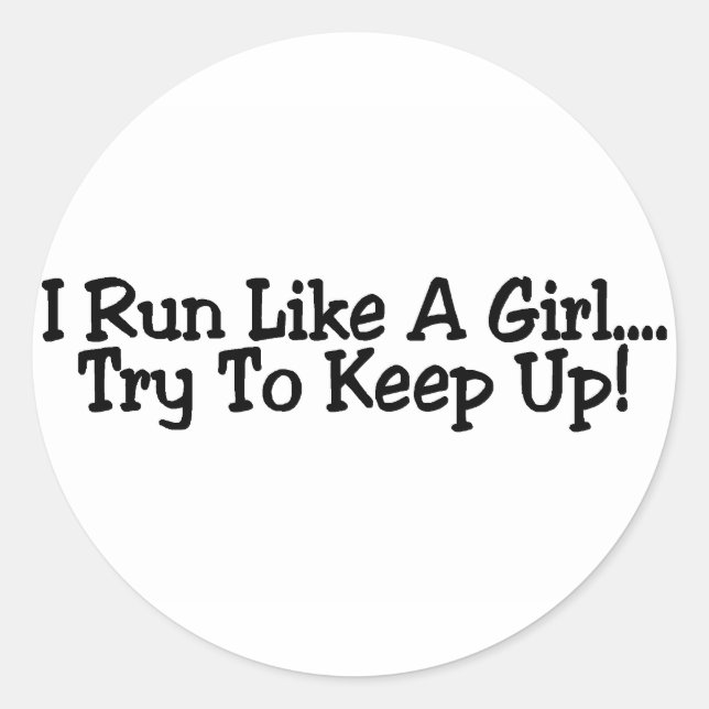 I Run Like A Girl Try To Keep Up Classic Round Sticker (Front)