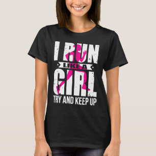 I Run Like A Girl Try to Keep Up  Girls Running Sh T-Shirt
