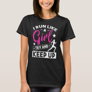 I Run Like A Girl Try To Keep Up Girls Running T-Shirt