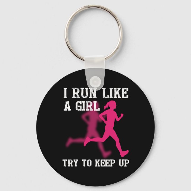I Run Like a Girl Try to Keep Up Key Ring (Front)