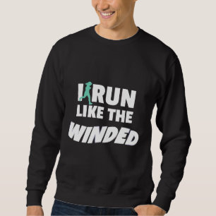 I Run Like The Winded Funny Jogger Runner Sweatshirt