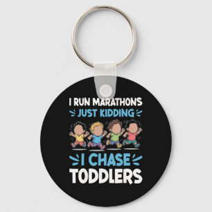 I Run Marathon Just Kidding I Chase Toddlers Dayca Key Ring