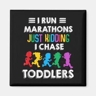I Run Marathon Just Kidding I Chase Toddlers Teach Magnet