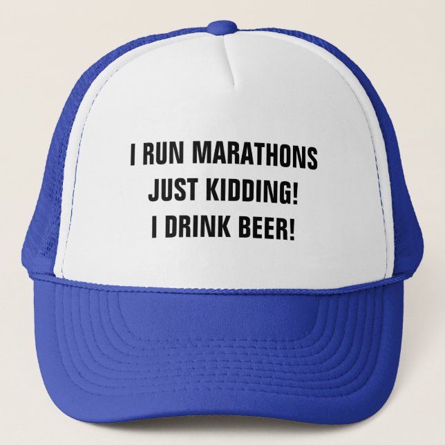 I run marathons just kidding I drink beer Trucker Hat (Front)