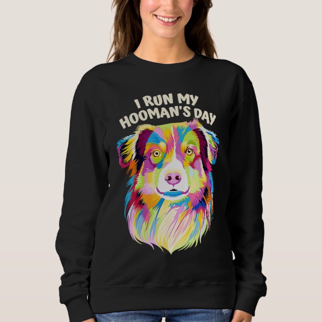 I Run My Hoomans Day Australian Shepherd Dog  Auss Sweatshirt (Front)
