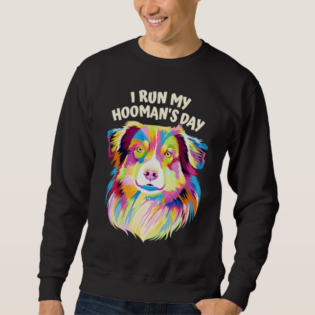 I Run My Hoomans Day Australian Shepherd Dog  Auss Sweatshirt (Front)